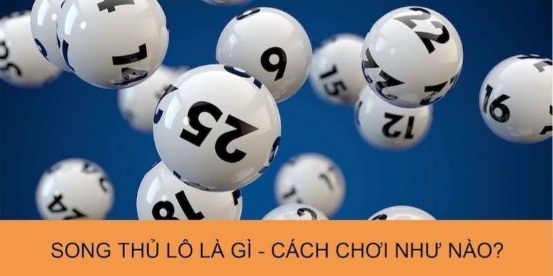 Giải Mã Song Thủ Lô Là Gì Và Cách Bắt Số Chính Xác